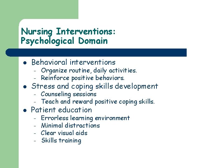 Nursing Interventions: Psychological Domain l Behavioral interventions – – l Stress and coping skills