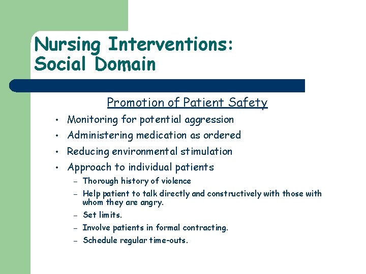 Nursing Interventions: Social Domain Promotion of Patient Safety • Monitoring for potential aggression •