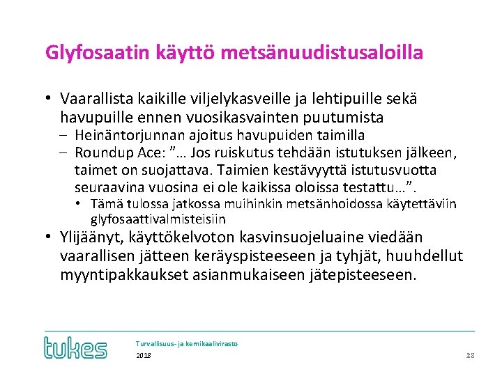 Glyfosaatin käyttö metsänuudistusaloilla • Vaarallista kaikille viljelykasveille ja lehtipuille sekä havupuille ennen vuosikasvainten puutumista