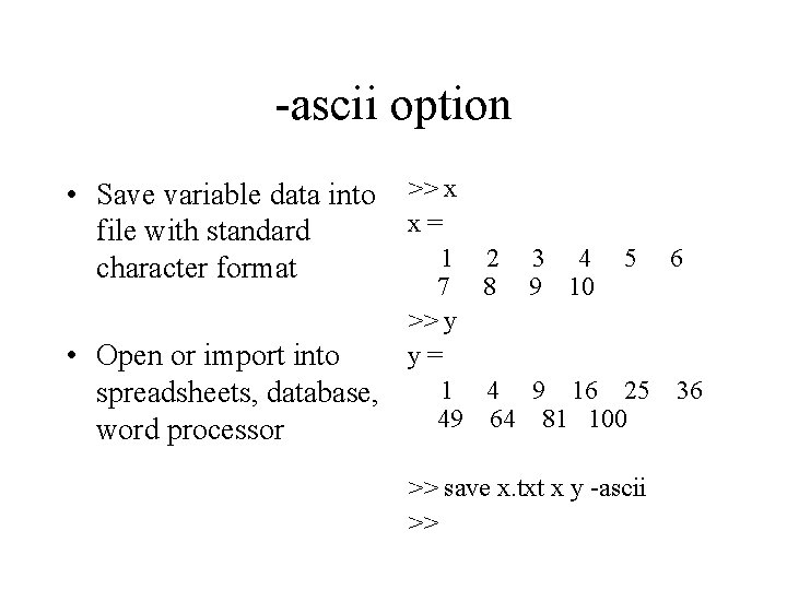 -ascii option • Save variable data into file with standard character format • Open