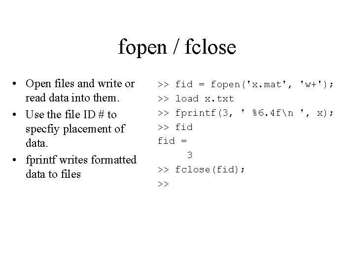 fopen / fclose • Open files and write or read data into them. •