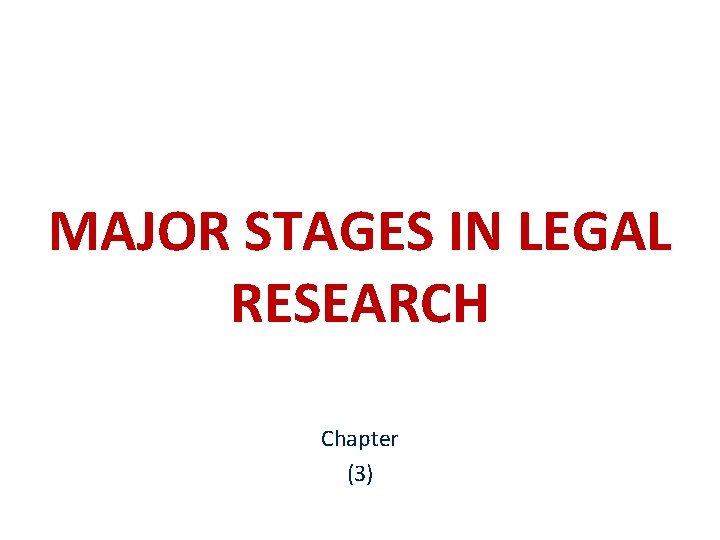 MAJOR STAGES IN LEGAL RESEARCH Chapter (3) 
