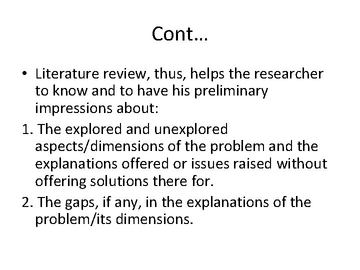 Cont… • Literature review, thus, helps the researcher to know and to have his