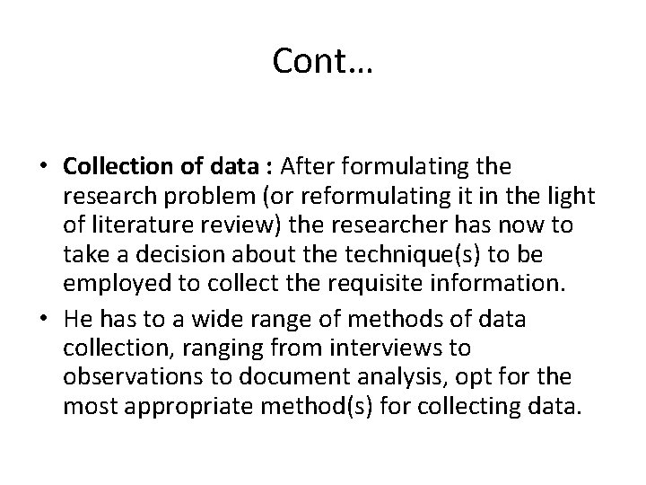 Cont… • Collection of data : After formulating the research problem (or reformulating it
