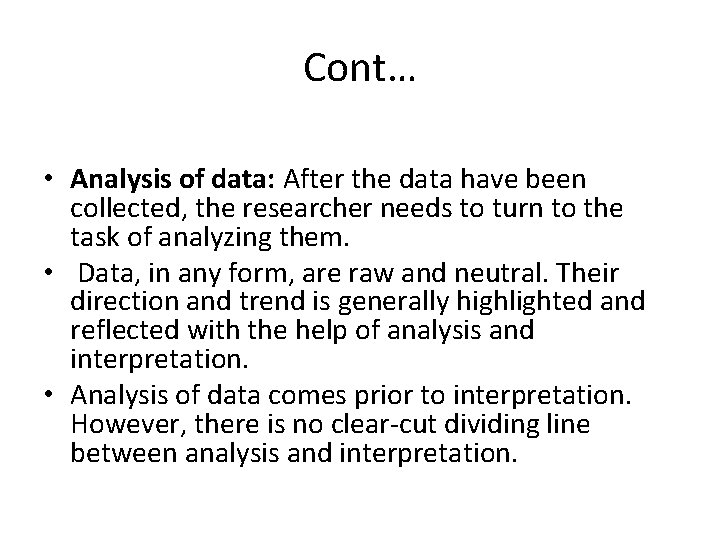 Cont… • Analysis of data: After the data have been collected, the researcher needs