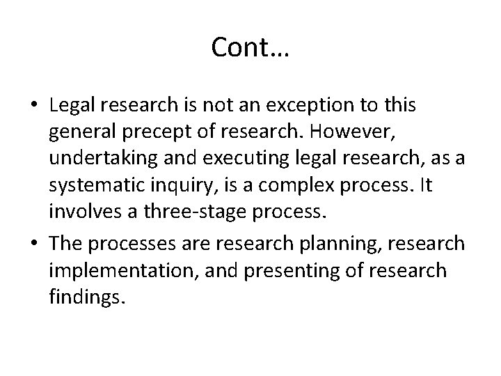 Cont… • Legal research is not an exception to this general precept of research.