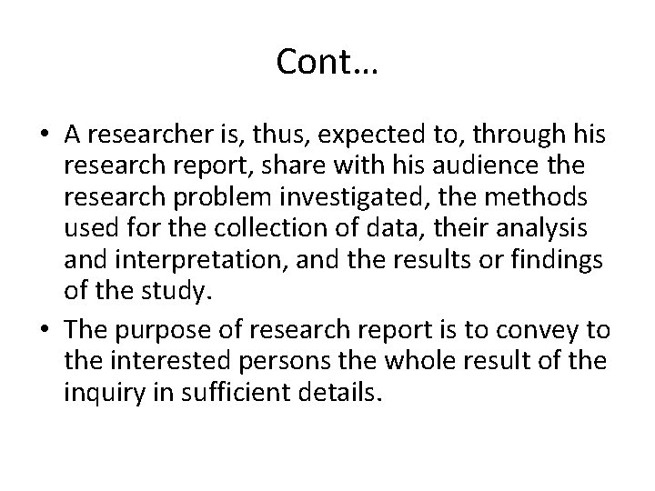 Cont… • A researcher is, thus, expected to, through his research report, share with