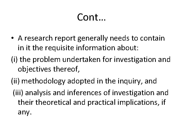 Cont… • A research report generally needs to contain in it the requisite information