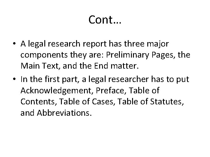 Cont… • A legal research report has three major components they are: Preliminary Pages,