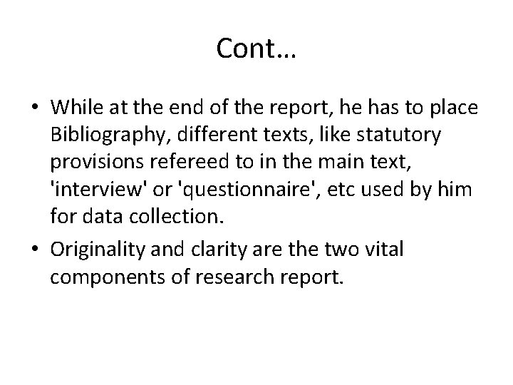 Cont… • While at the end of the report, he has to place Bibliography,