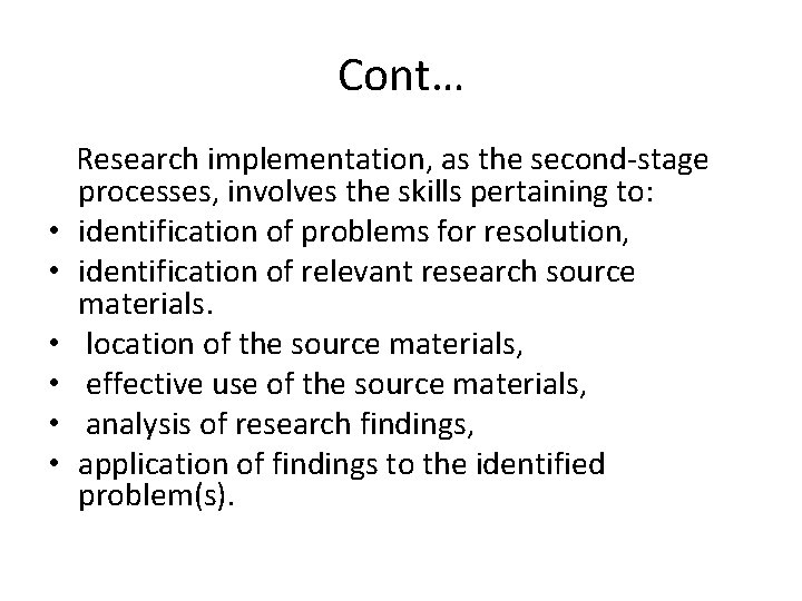 Cont… • • • Research implementation, as the second-stage processes, involves the skills pertaining