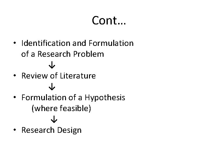 Cont… • Identification and Formulation of a Research Problem ↓ • Review of Literature