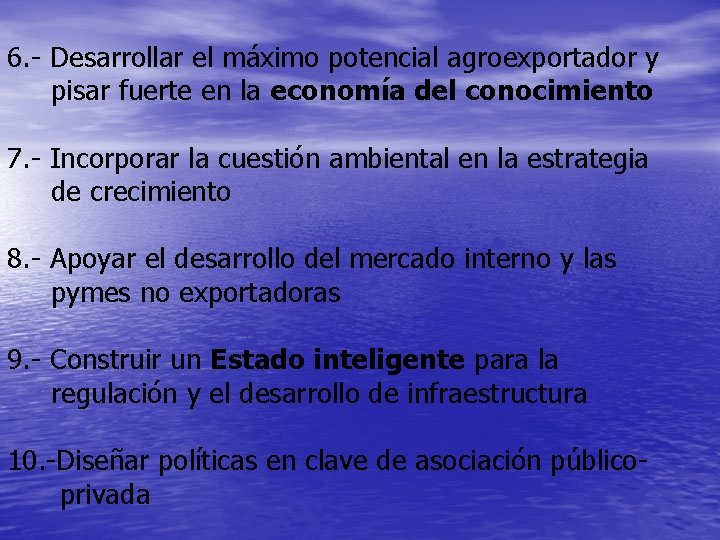 6. - Desarrollar el máximo potencial agroexportador y pisar fuerte en la economía del