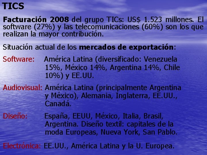 TICS Facturación 2008 del grupo TICs: US$ 1. 523 millones. El software (27%) y