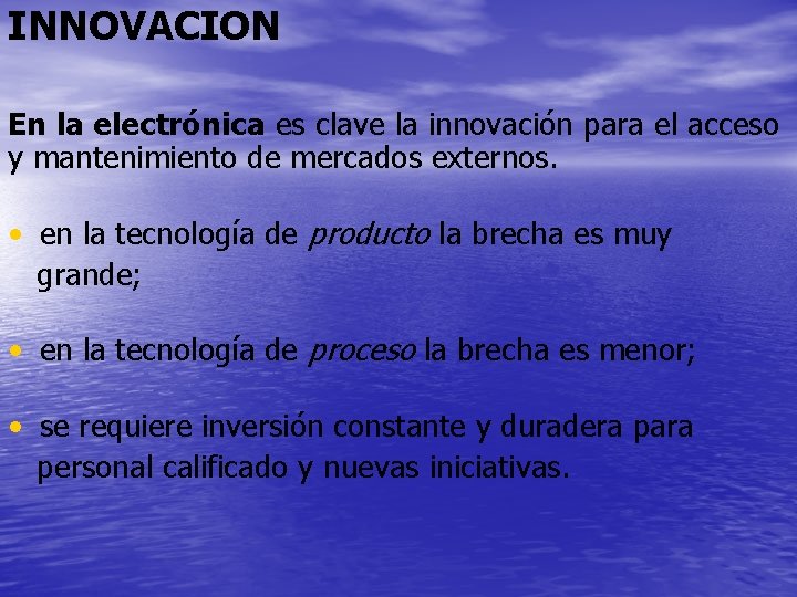 INNOVACION En la electrónica es clave la innovación para el acceso y mantenimiento de