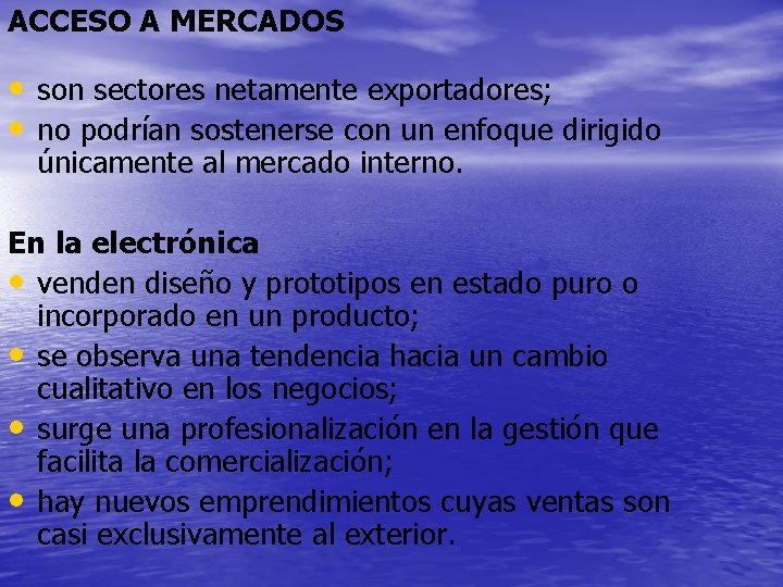 ACCESO A MERCADOS • son sectores netamente exportadores; • no podrían sostenerse con un