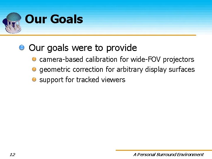 Our Goals Our goals were to provide camera-based calibration for wide-FOV projectors geometric correction