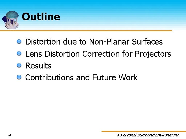 Outline Distortion due to Non-Planar Surfaces Lens Distortion Correction for Projectors Results Contributions and