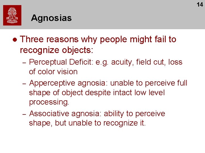 14 Agnosias l Three reasons why people might fail to recognize objects: – –