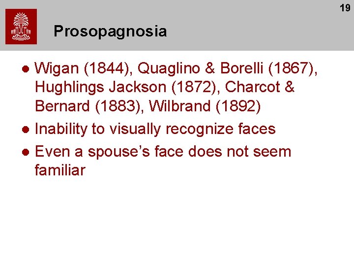 19 Prosopagnosia Wigan (1844), Quaglino & Borelli (1867), Hughlings Jackson (1872), Charcot & Bernard