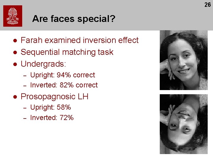 26 Are faces special? l l l Farah examined inversion effect Sequential matching task