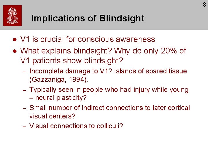 8 Implications of Blindsight l l V 1 is crucial for conscious awareness. What