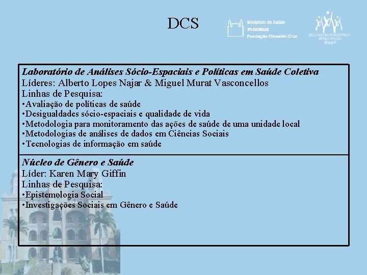 DCS Laboratório de Análises Sócio-Espaciais e Políticas em Saúde Coletiva Líderes: Alberto Lopes Najar