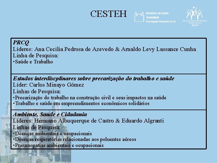 CESTEH PRCQ Líderes: Ana Cecilia Pedrosa de Azevedo & Arnaldo Levy Lassance Cunha Linha