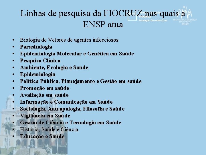 Linhas de pesquisa da FIOCRUZ nas quais a ENSP atua • • • •