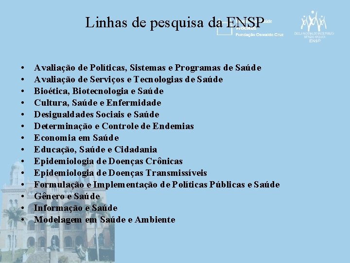 Linhas de pesquisa da ENSP • • • • Avaliação de Políticas, Sistemas e