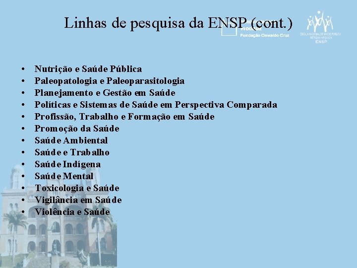 Linhas de pesquisa da ENSP (cont. ) • • • • Nutrição e Saúde