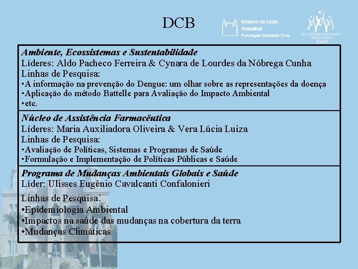 DCB Ambiente, Ecossistemas e Sustentabilidade Líderes: Aldo Pacheco Ferreira & Cynara de Lourdes da