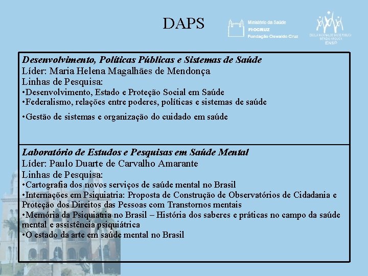 DAPS Desenvolvimento, Políticas Públicas e Sistemas de Saúde Líder: Maria Helena Magalhães de Mendonça