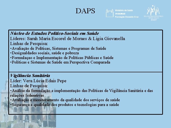 DAPS Núcleo de Estudos Político-Sociais em Saúde Líderes: Sarah Maria Escorel de Moraes &