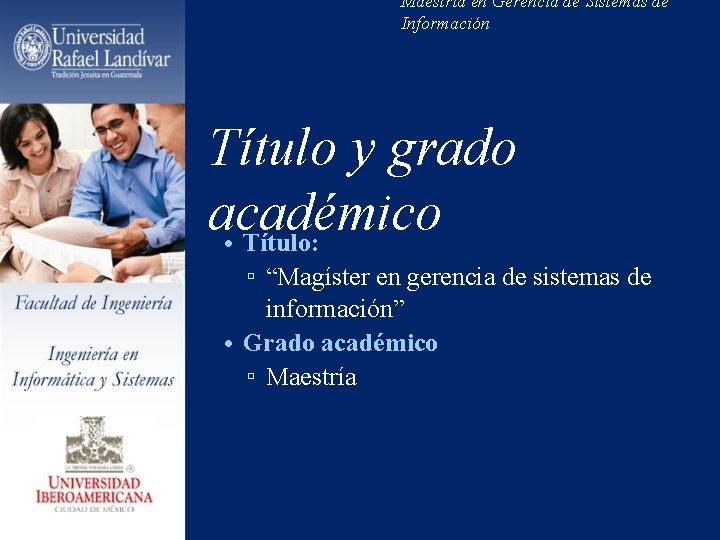 Maestría en Gerencia de Sistemas de Información Título y grado académico • Título: ▫