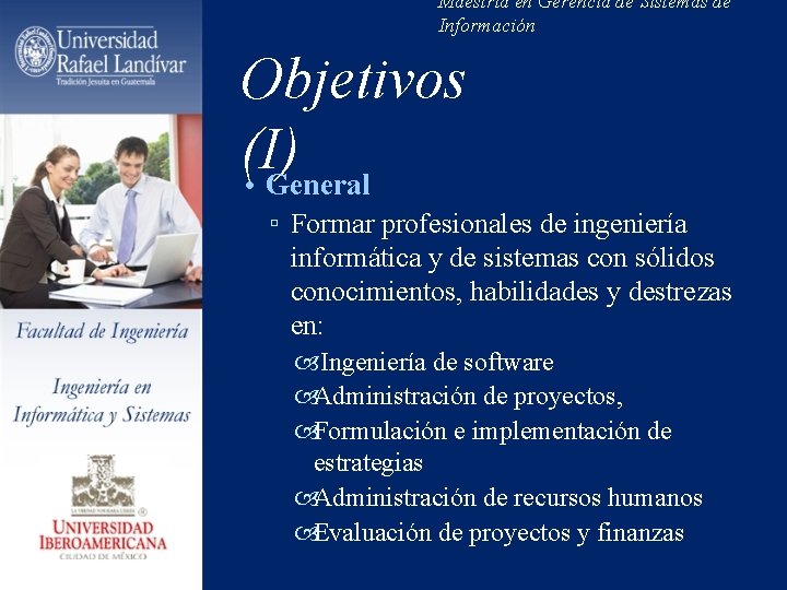 Maestría en Gerencia de Sistemas de Información Objetivos (I) • General ▫ Formar profesionales