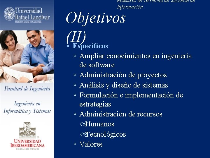 Maestría en Gerencia de Sistemas de Información Objetivos (II) • Específicos ▫ Ampliar conocimientos