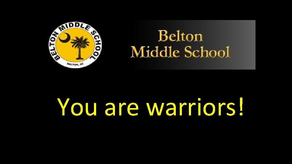 You are warriors! 