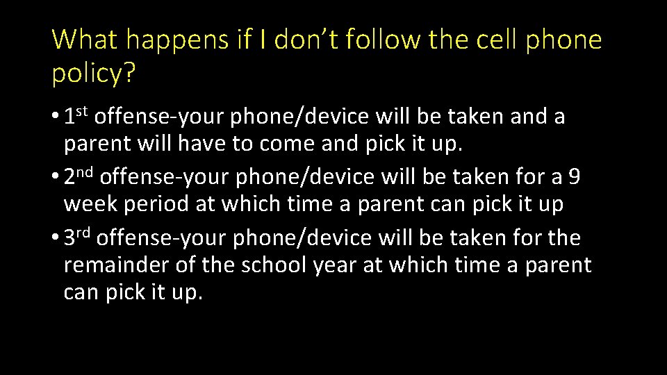 What happens if I don’t follow the cell phone policy? • 1 st offense-your