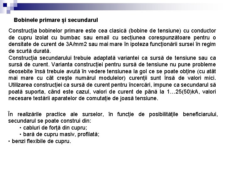 Bobinele primare și secundarul Construcţia bobinelor primare este cea clasică (bobine de tensiune) cu