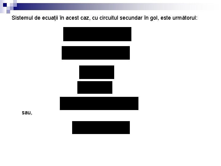 Sistemul de ecuaţii în acest caz, cu circuitul secundar în gol, este următorul: sau,