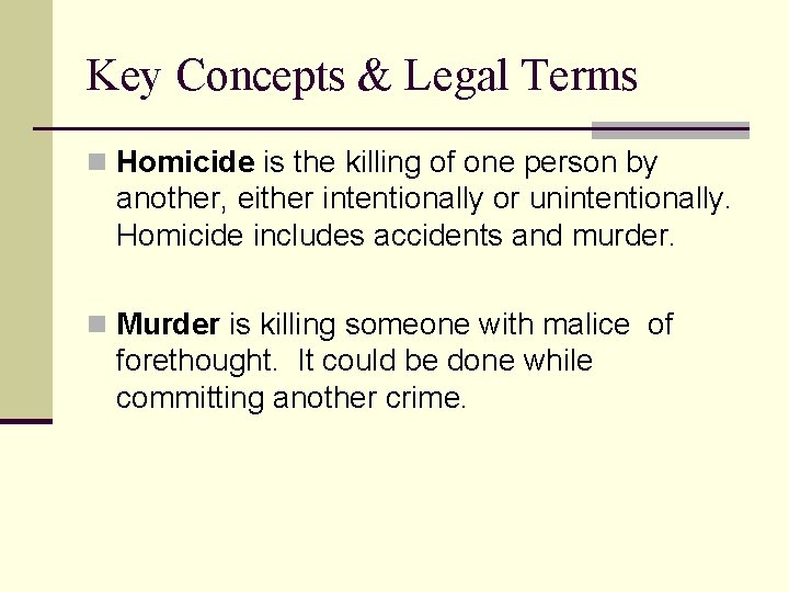 Key Concepts & Legal Terms n Homicide is the killing of one person by