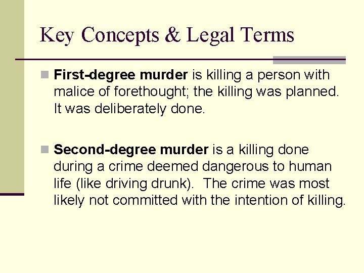 Key Concepts & Legal Terms n First-degree murder is killing a person with malice