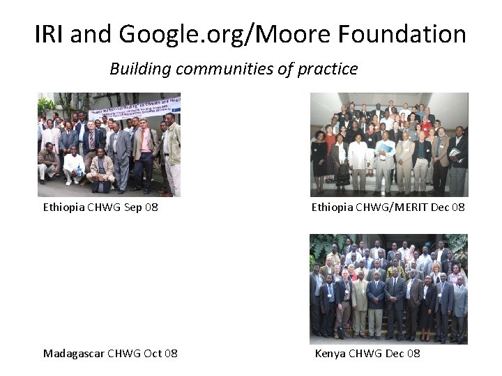 IRI and Google. org/Moore Foundation Building communities of practice Ethiopia CHWG Sep 08 Ethiopia