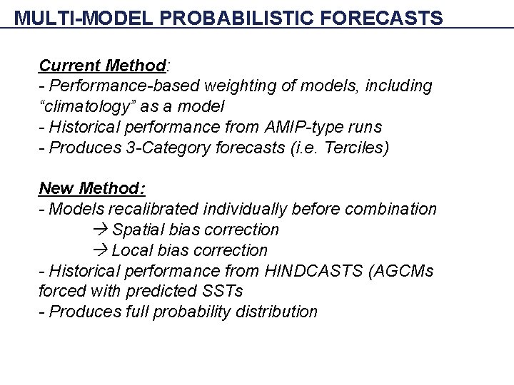 MULTI-MODEL PROBABILISTIC FORECASTS Current Method: - Performance-based weighting of models, including “climatology” as a