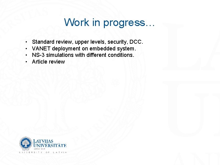 Work in progress… • • Standard review, upper levels, security, DCC. VANET deployment on