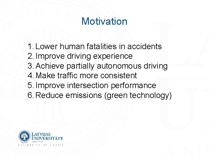 Motivation 1. Lower human fatalities in accidents 2. Improve driving experience 3. Achieve partially