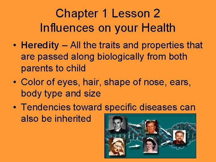 Chapter 1 Lesson 2 Influences on your Health • Heredity – All the traits