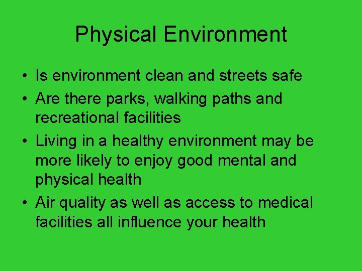 Physical Environment • Is environment clean and streets safe • Are there parks, walking