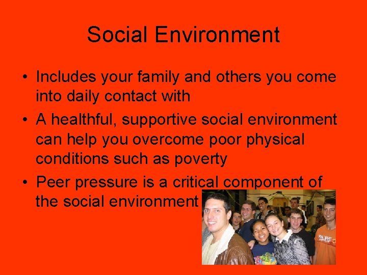 Social Environment • Includes your family and others you come into daily contact with